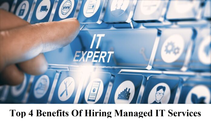 Top 4 Benefits Of Hiring Managed IT Services