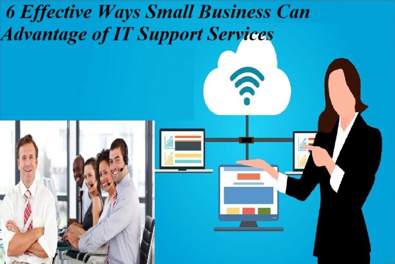 6 Effective Ways Small Businesses Can Take Advantage of IT Support Services