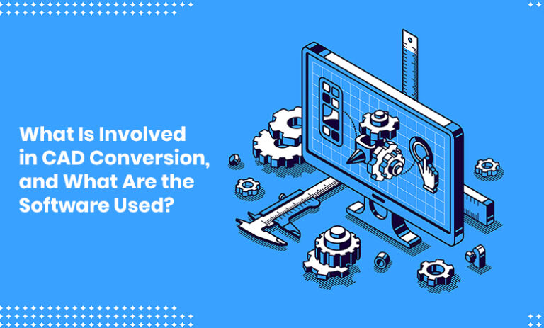 What is Involved in Cad Conversion, and What are the Software Used?