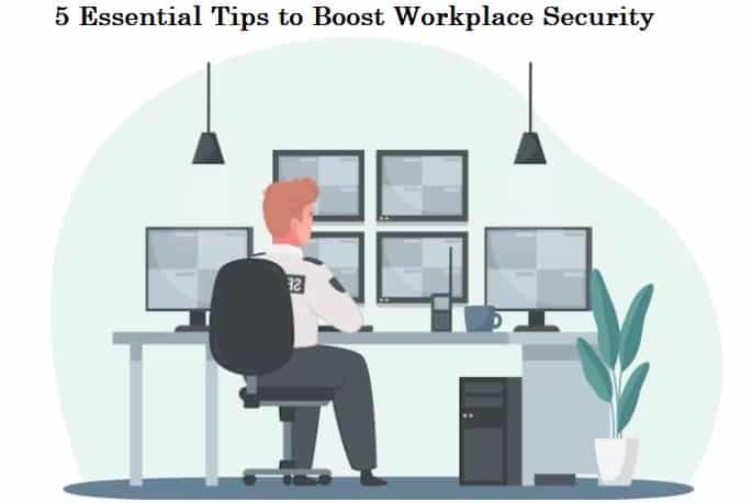 5 Essential Tips to Boost Workplace Security