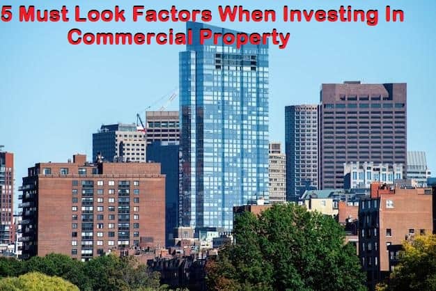 5 Must Look Factors When Investing In Commercial Property